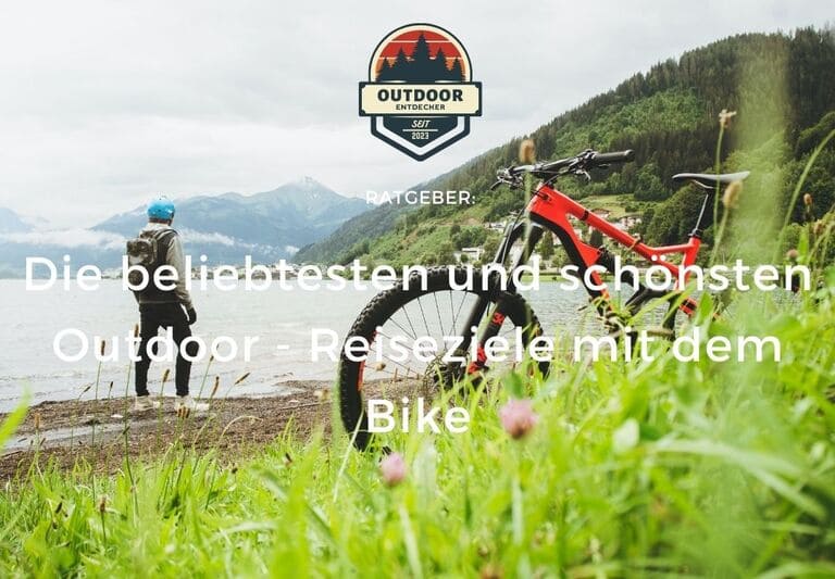 Die beliebtesten und schönsten Outdoor - Reiseziele mit dem Bike